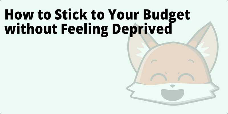 How to Stick to Your Budget without Feeling Deprived hero