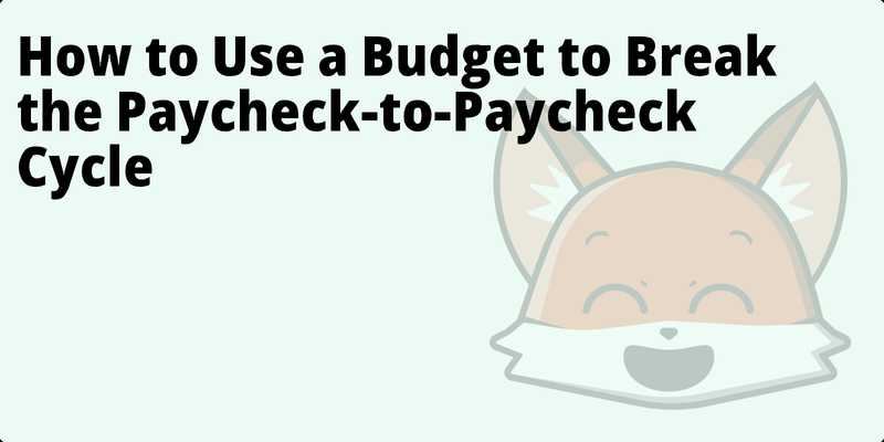 How to Use a Budget to Break the Paycheck-to-Paycheck Cycle hero