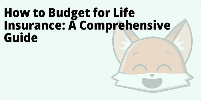 How to Budget for Life Insurance: A Comprehensive Guide hero