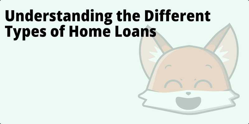 Understanding the Different Types of Home Loans hero