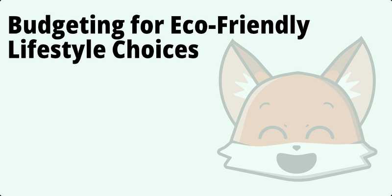 Budgeting for Eco-Friendly Lifestyle Choices hero
