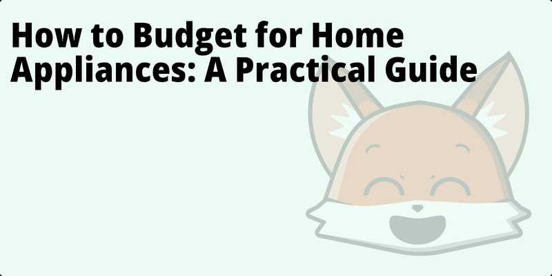 How to Budget for Home Appliances: A Practical Guide hero