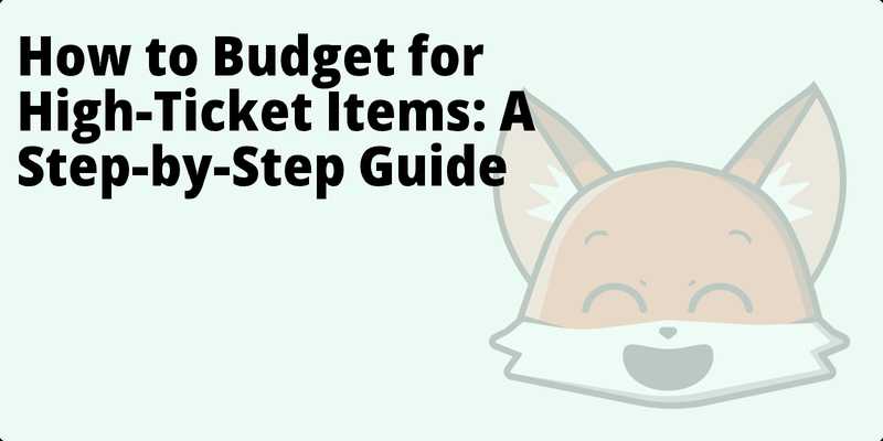 How to Budget for High-Ticket Items: A Step-by-Step Guide hero